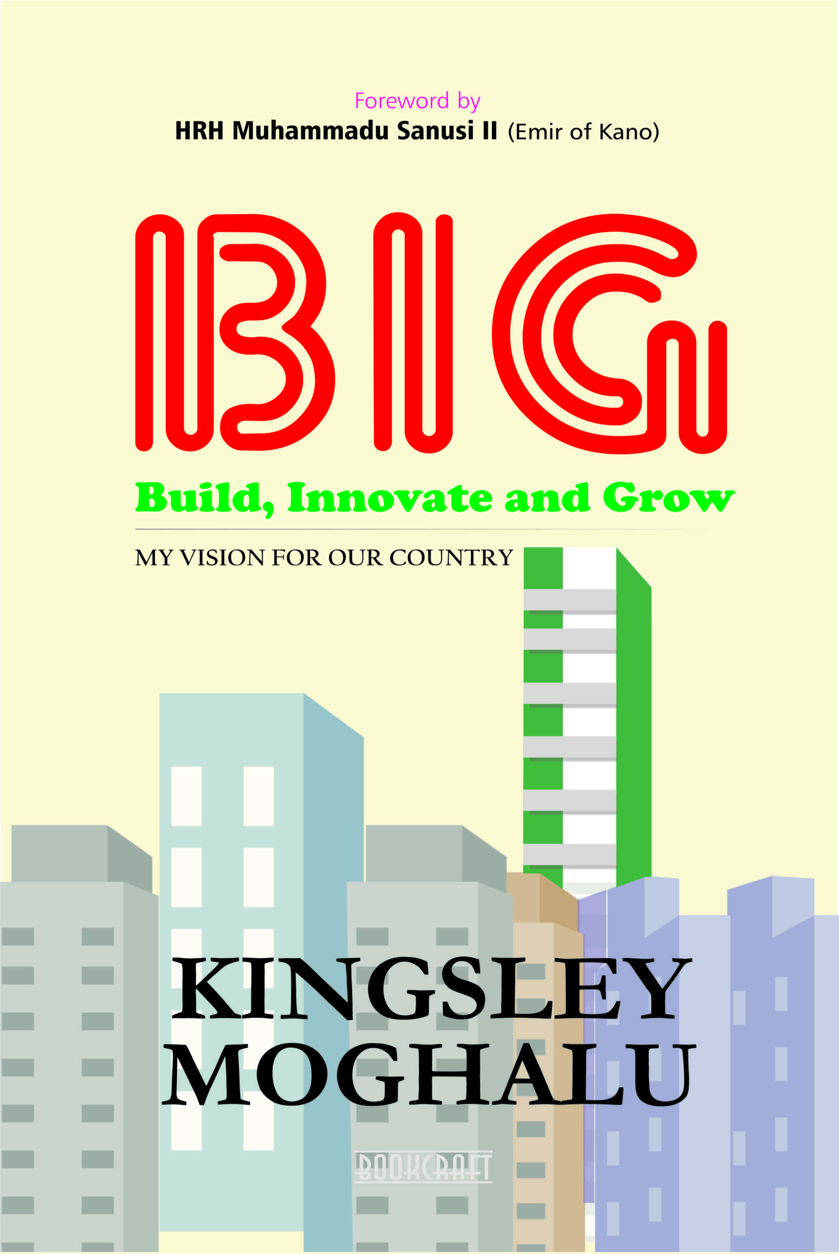 REFLECTING ON KINGSLEY MOGHALU’S “BUILD, INNOVATE AND GROW: MY VISION FOR OUR COUNTRY By Tobechukwu Nneli