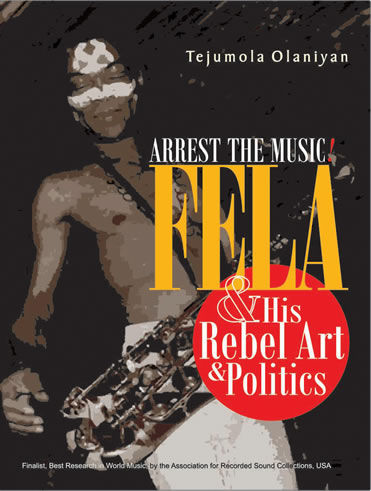Arrest the Music! Fela and his Rebel Art & Politics-Reviewed by Mukoma Wa Ngugi